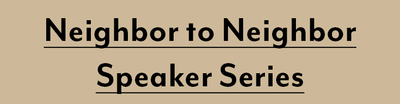 Neighbor to Neighbor Speaker Series